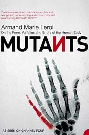Leroi, Armand Marie. Mutants - On the Form, Varieties and Errors of the Human Body. HarperCollins, 2005.
