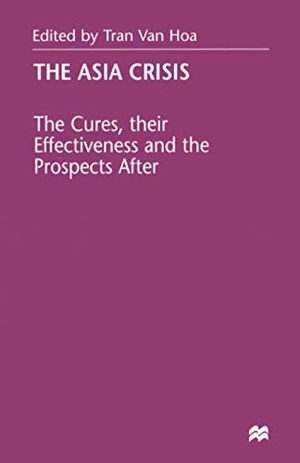 Hoa, Tran Van / T. Van Hoa (Hrsg.). The Asia Crisis - The Cures, their Effectiveness and the Prospects After. Palgrave Macmillan UK, 1999.