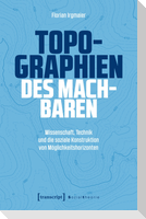 Topographien des Machbaren