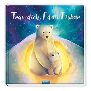 Trötsch Verlag (Hrsg.). Trötsch Vorlesebuch Trau dich, Eddie Eisbär - Vorlesebuch Kinderbuch Geschichtenbuch. Trötsch Verlag GmbH, 2023.