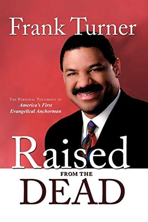 Turner, Frank. Raised from the Dead - The Personal Testimony of America's First Evangelical Anchorman. AuthorHouse, 2009.