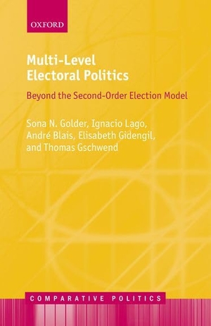 Golder, Sona N / Lago, Ignacio et al. Multi-Level Electoral Politics - Beyond the Second-Order Election Model. Oxford University Press, USA, 2017.