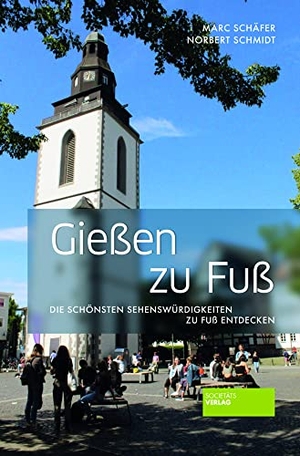 Schäfer, Marc / Norbert Schmidt. Gießen zu Fuß - Die schönsten Sehenswürdigkeiten zu Fuß entdecken. Societäts-Verlag, 2022.
