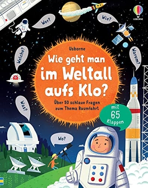 Daynes, Katie. Wie geht man im Weltall aufs Klo? - Über 50 schlaue Fragen zum Thema Raumfahrt. Usborne Verlag, 2022.