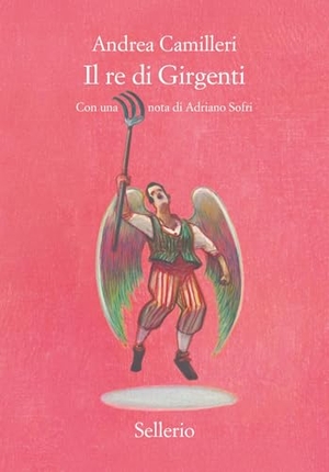 Camilleri, Andrea. Il re di Girgenti. Sellerio Editore Palermo, 2025.