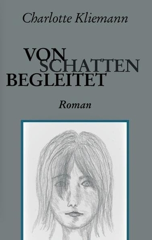 Kliemann, Charlotte. Von Schatten begleitet - Roman. Books on Demand, 2016.