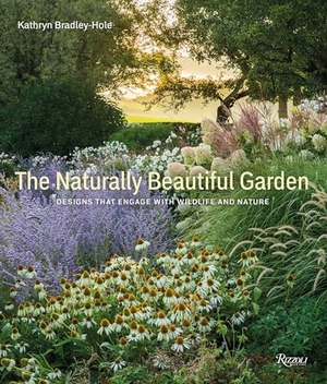 Bradley-Hole, Kathryn. The Naturally Beautiful Garden - Designs That Engage with Wildlife and Nature. Rizzoli International Publications, 2024.