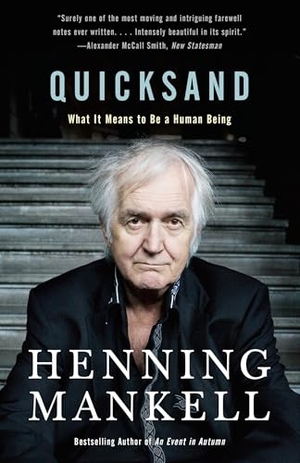 Mankell, Henning. Quicksand - What It Means to Be a Human Being. Knopf Doubleday Publishing Group, 2017.