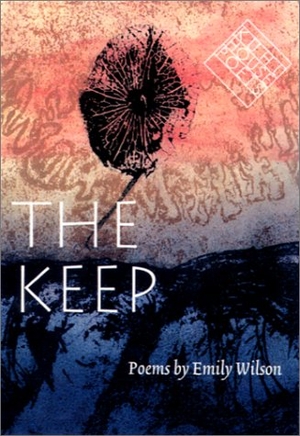 Wilson, Emily. The Keep. University of Iowa Press, 2001.
