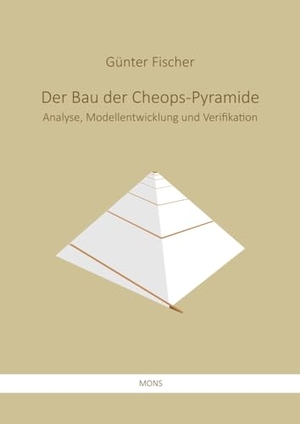 Fischer, Günter. Der Bau der Cheops-Pyramide - Analyse, Modellentwicklung und Verifikation. Mons Verlag e.K, 2026.