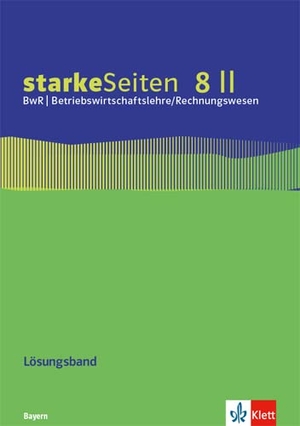starkeSeiten BwR - Betriebswirtschaftslehre/ Rechnungswesen 8 II. Ausgabe Bayern Realschule - Lösungsband zum Arbeitsheft Klasse 8. Klett Ernst /Schulbuch, 2020.