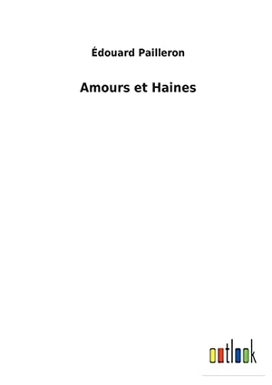 Pailleron, Édouard. Amours et Haines. Outlook Verlag, 2022.