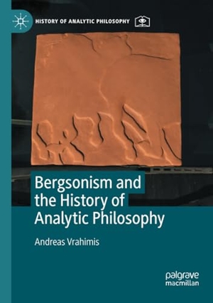 Vrahimis, Andreas. Bergsonism and the History of Analytic Philosophy. Springer International Publishing, 2023.