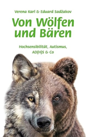 Karl, Verena / Eduard Sadzakov. Von Wölfen und Bären - Hochsensibilität, Autismus, AD(H)S & Co. mompox Verlag, 2024.