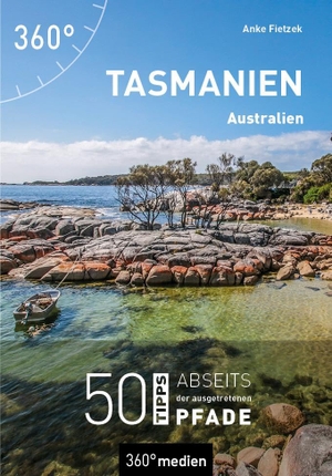 Fietzek, Anke. Tasmanien - Australien - 50 Tipps abseits der ausgetretenen Pfade. 360 grad medien, 2024.