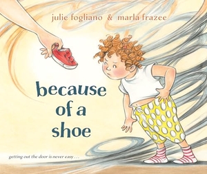Fogliano, Julie. Because of a Shoe. Random House Children's Books, 2026.