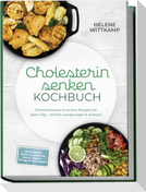 Cholesterin senken Kochbuch: Cholesterinarme & leckere Rezepte für jeden Tag - einfach, ausgewogen & wirksam - inkl. Frühstück, Salate, Hauptgerichte, Snacks, Desserts - 30-Tage-Ernährungsplan