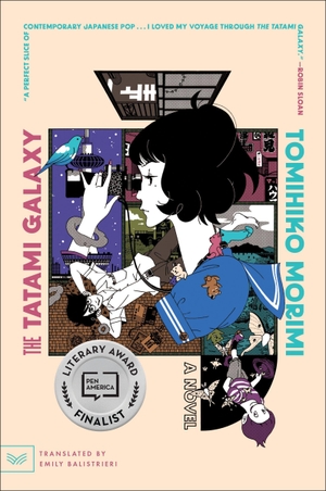 Morimi, Tomihiko. The Tatami Galaxy - A Novel. Harper Collins Publ. USA, 2023.