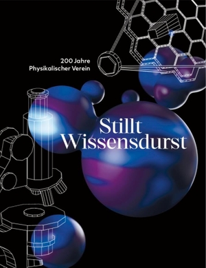Weber-Bruls, Dorothee / Buchholz, Britta et al. 200 Jahre Physikalischer Verein - Stillt Wissendurst. Dielmann Axel Verlag, 2024.