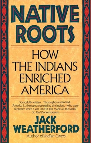 Weatherford, Jack. Native Roots - How the Indians Enriched America. Random House, 1992.