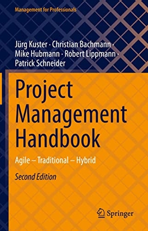 Kuster, Jürg / Bachmann, Christian et al. Project Management Handbook - Agile ¿ Traditional ¿ Hybrid. Springer Berlin Heidelberg, 2023.