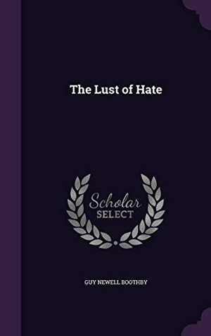 Boothby, Guy Newell. The Lust of Hate. Touchladybirdlucky Studios, 2016.