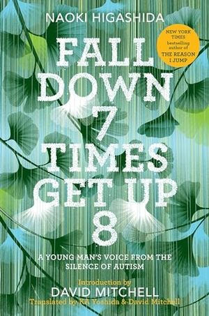 Higashida, Naoki. Fall Down 7 Times Get Up 8 - A Young Man's Voice from the Silence of Autism. Random House Publishing Group, 2017.
