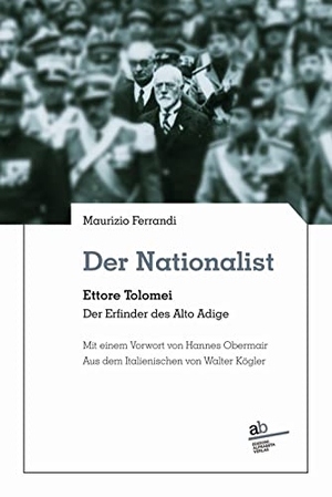 Ferrandi, Maurizio. Der Nationalist - Ettore Tolomei. Der Erfinder des Alto Adige. Alphabeta, 2023.