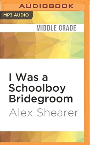 Shearer, Alex. I Was a Schoolboy Bridegroom. Brilliance Audio, 2016.