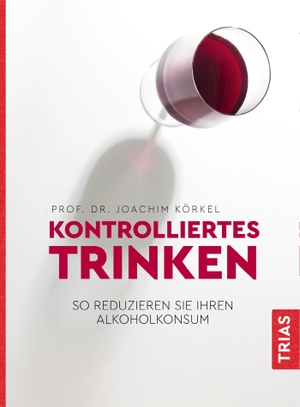 Körkel, Joachim. Kontrolliertes Trinken - So reduzieren Sie Ihren Alkoholkonsum. Trias, 2021.