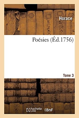 Horace / Noël-Étienne Sanadon. Poésies. Tome 3. Hachette Livre - BNF, 2020.