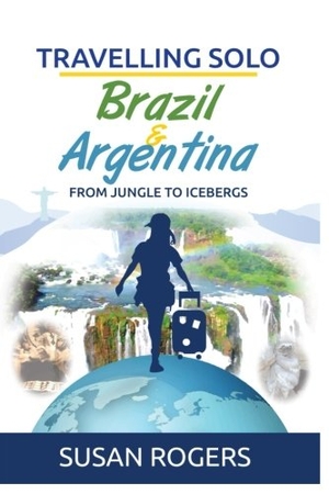 Rogers, Susan. Brazil and Argentina: From Jungle to Icebergs. Touchladybirdlucky Studios, 2014.