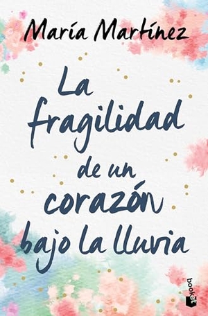 Martínez, María. La Fragilidad de Un Corazón Bajo La Lluvia / The Fragility of a Heart in the Rain. Planeta Publishing Corp, 2024.