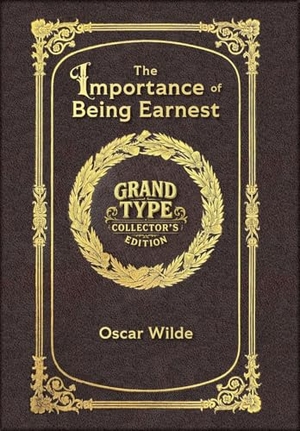 Wilde, Oscar. Large Print - The Importance of Being Earnest - Grand Type Collector's Edition - Matte Hardcover with Dust Jacket. Revive AI LTD., 2025.