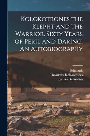 Edmonds / Kolokotrones, Theodoros et al. Kolokotrones the Klepht and the Warrior. Sixty Years of Peril and Daring. An Autobiography. Creative Media Partners, LLC, 2022.