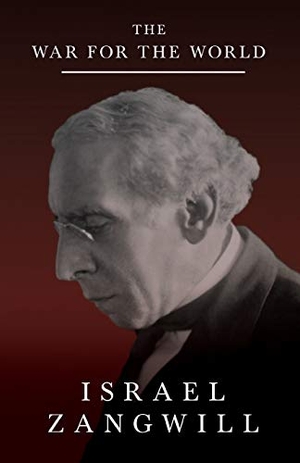 Zangwill, Israel. The War for the World. Read & Co. History, 2020.