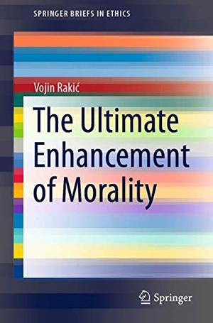 Raki¿, Vojin. The Ultimate Enhancement of Morality. Springer International Publishing, 2021.