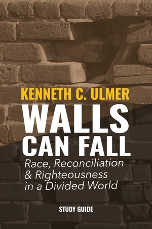 Ulmer, Kenneth C / Alyssa Holmes. Walls Can Fall - Race, Reconciliation & Righteousness in a Divided World. Dream Releaser Publishing, 2020.