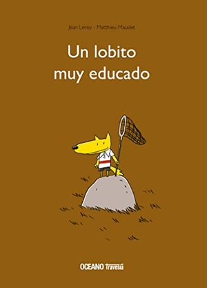 Leroy, Jean / Matthieu Maudet. Un Lobito Muy Educado. Editorial Oceano de Mexico, 2017.