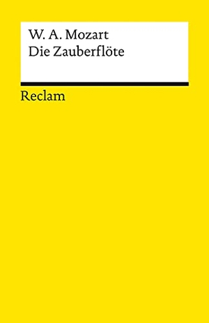 Mozart, Wolfgang Amadeus. Die Zauberflöte (KV 620). Eine große Oper in zwei Aufzügen. Libretto von Emanuel Schikaneder - Mozart, Wolfgang Amadeus - Klassiker der Musikgeschichte - 14066. Reclam Philipp Jun., 2022.