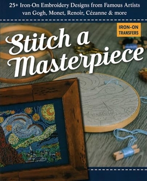 Publishing. Stitch a Masterpiece - 25+ Iron-On Embroidery Designs from Famous Artists; Van Gogh, Monet, Renoir, Cézanne & More. C&T Publishing, 2020.