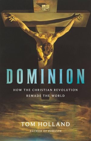 Holland, Tom. Dominion - How the Christian Revolution Remade the World. Basic Books, 2019.