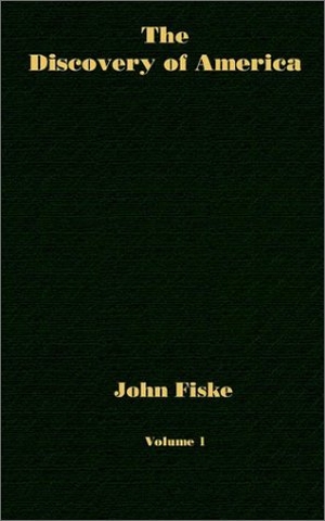 Fiske, John. The Discovery of America - Volume 1. Ross & Perry, 2002.