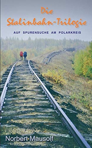 Mausolf, Norbert. Die Stalinbahn-Trilogie - Auf Spurensuche am Polarkreis. Books on Demand, 2011.
