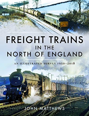 Matthews, John. Freight Trains in the North of England - An Illustrated Survey, 1950-2018. Pen & Sword Books Ltd, 2020.
