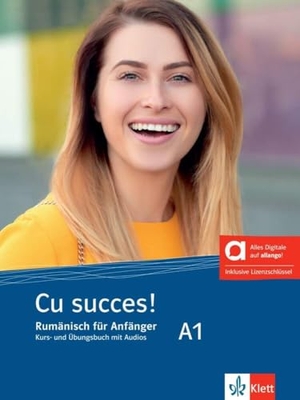 Cu succes! A1 - Hybride Ausgabe allango - Rumänisch für Anfänger. Kurs- und Übungsbuch mit Audios inklusive Lizenzschlüssel allango (24 Monate). Klett Sprachen GmbH, 2024.