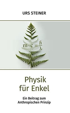 Steiner, Urs. Physik für Enkel. Books on Demand, 2021.