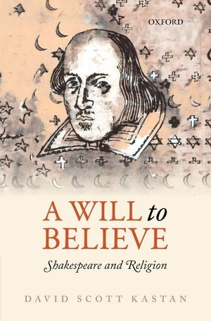 Kastan, David Scott. A Will to Believe - Shakespeare and Religion. Oxford University Press, USA, 2016.