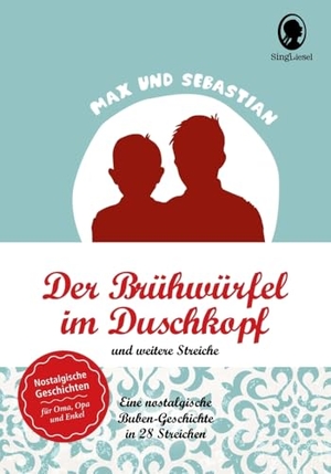 Paul, Linus / Nicolai Renger. Max und Sebastian - Der Brühwürfel im Duschkopf und weitere Streiche. Singliesel GmbH, 2016.