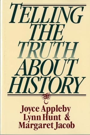 Appleby, Joyce / Hunt, Lynn et al. Telling the Truth about History. W. W. Norton & Company, 1995.
